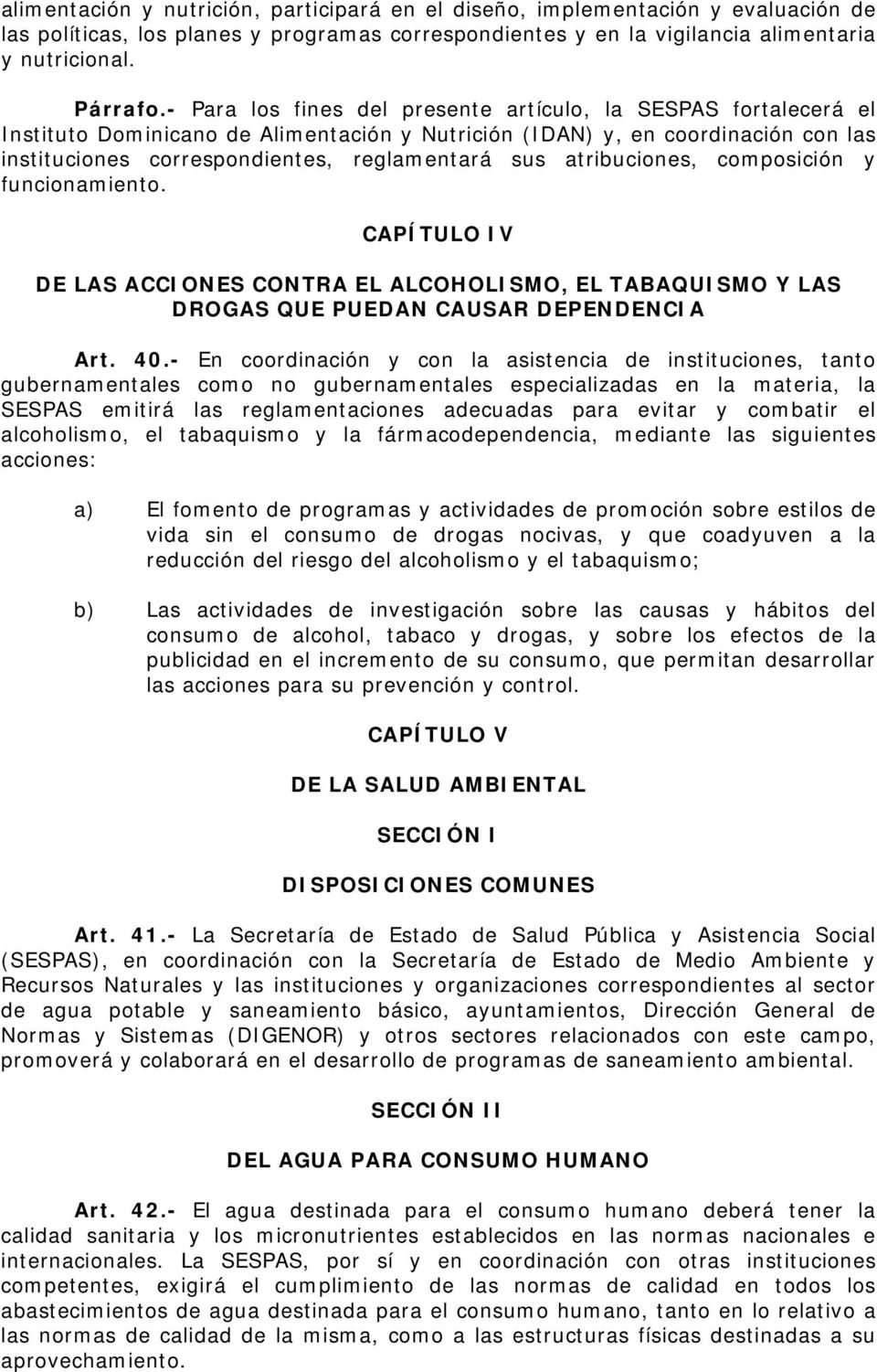 atribuciones, composición y funcionamiento. CAPÍTULO IV DE LAS ACCIONES CONTRA EL ALCOHOLISMO, EL TABAQUISMO Y LAS DROGAS QUE PUEDAN CAUSAR DEPENDENCIA Art. 40.