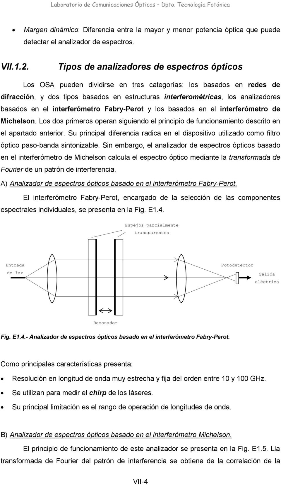 basados en el interferómetro Fabry-Perot y los basados en el interferómetro de Michelson. Los dos primeros operan siguiendo el principio de funcionamiento descrito en el apartado anterior.