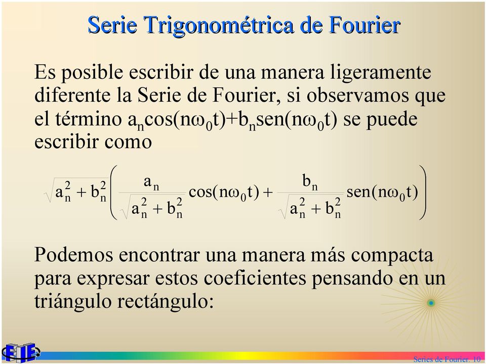 la Serie de Fourier, si observamos que el érmio a cos(ω )+b se(ω ) se puede