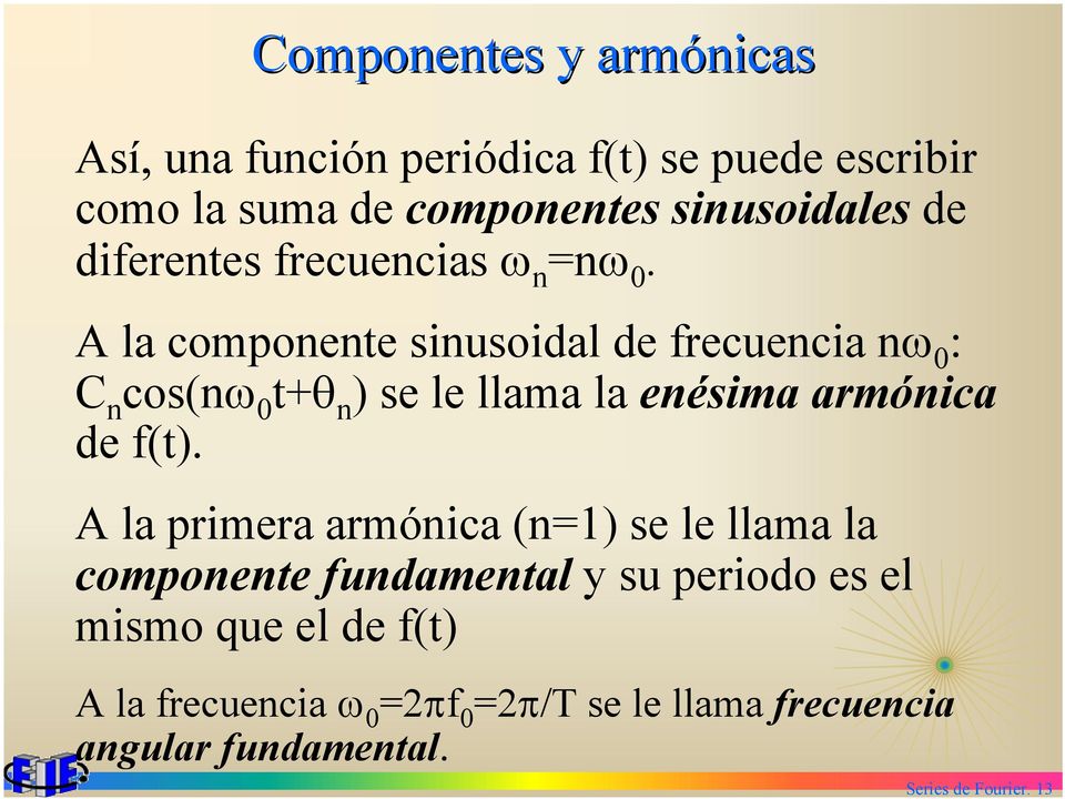 A la compoee siusoidal de frecuecia ω : C cos(ω +θ ) se le llama la eésima armóica de f().