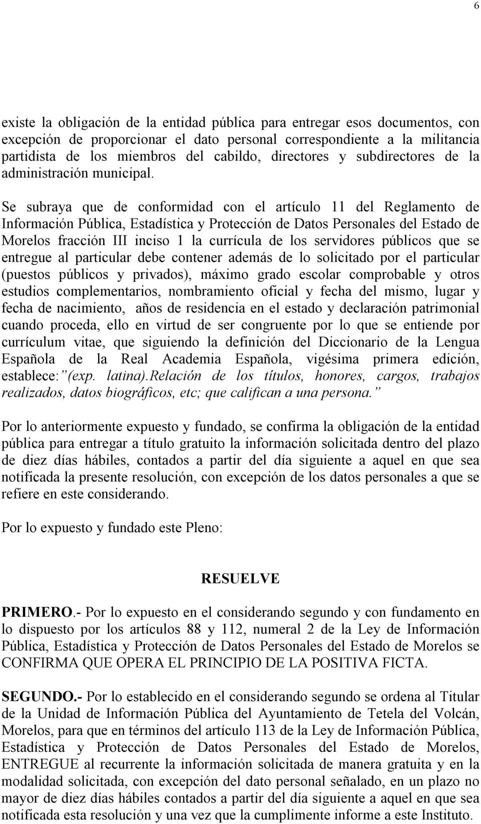 Se subraya que de conformidad con el artículo 11 del Reglamento de Información Pública, Estadística y Protección de Datos Personales del Estado de Morelos fracción III inciso 1 la currícula de los