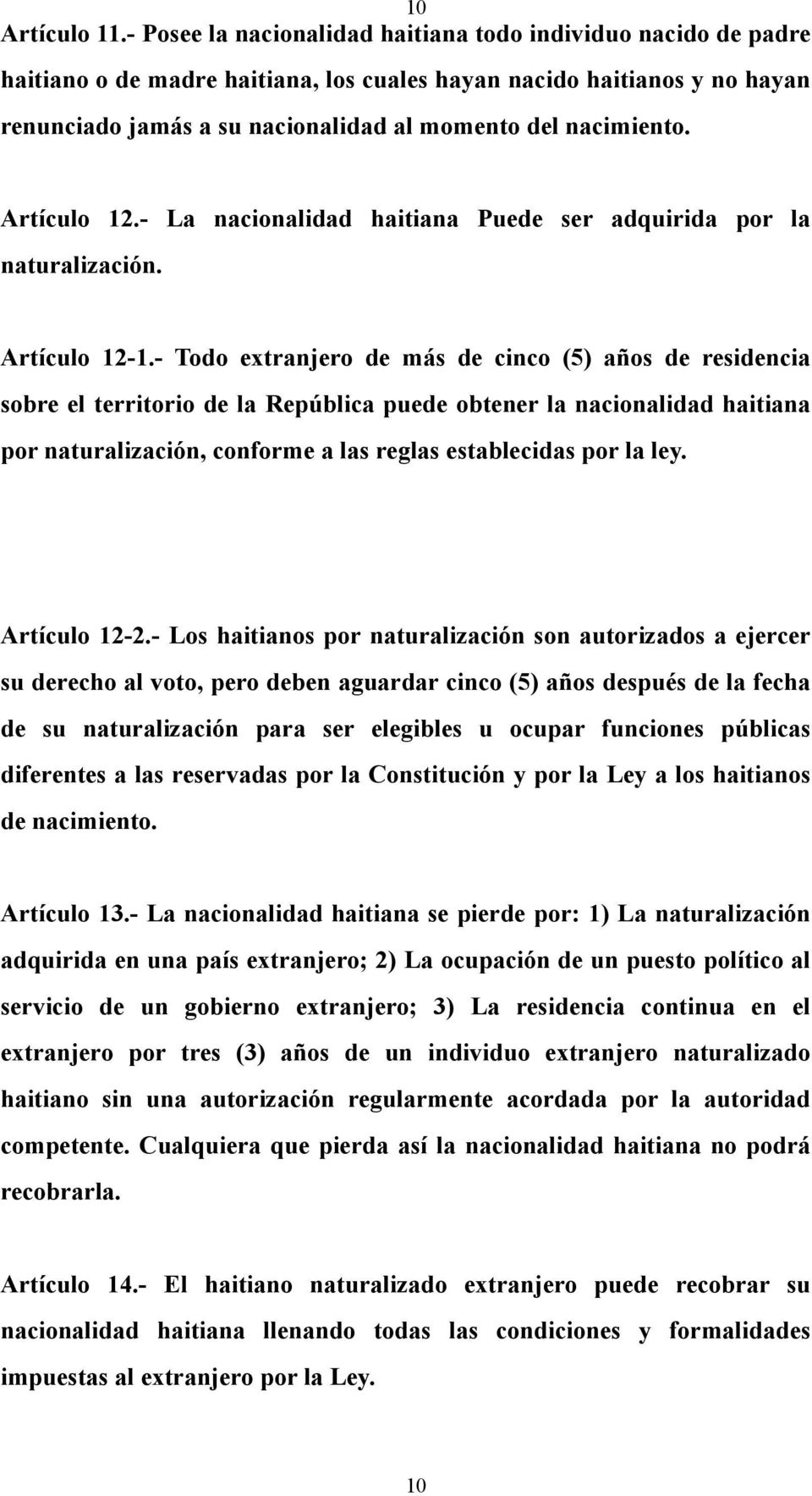 Artículo 12.- La nacionalidad haitiana Puede ser adquirida por la naturalización. Artículo 12-1.