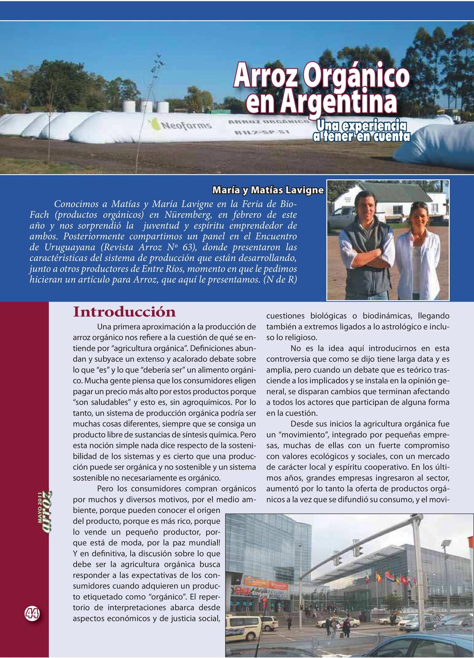 Posteriormente compartimos un panel en el Encuentro de Uruguayana (Revista Arroz Nº 63), donde presentaron las caractéristicas del sistema de producción que están desarrollando, junto a otros