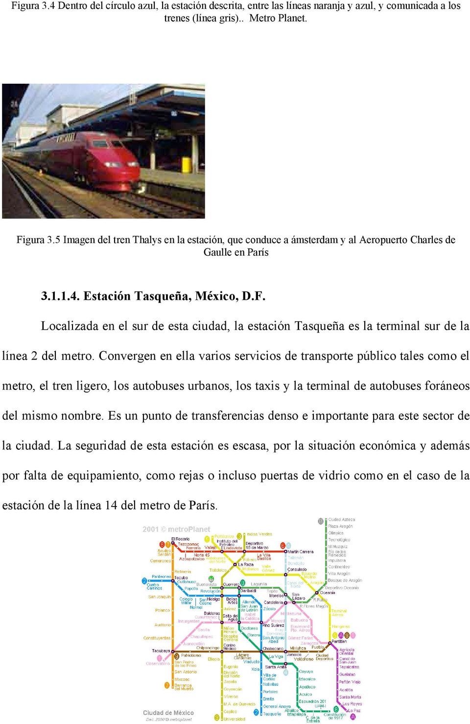 Localizada en el sur de esta ciudad, la estación Tasqueña es la terminal sur de la línea 2 del metro.