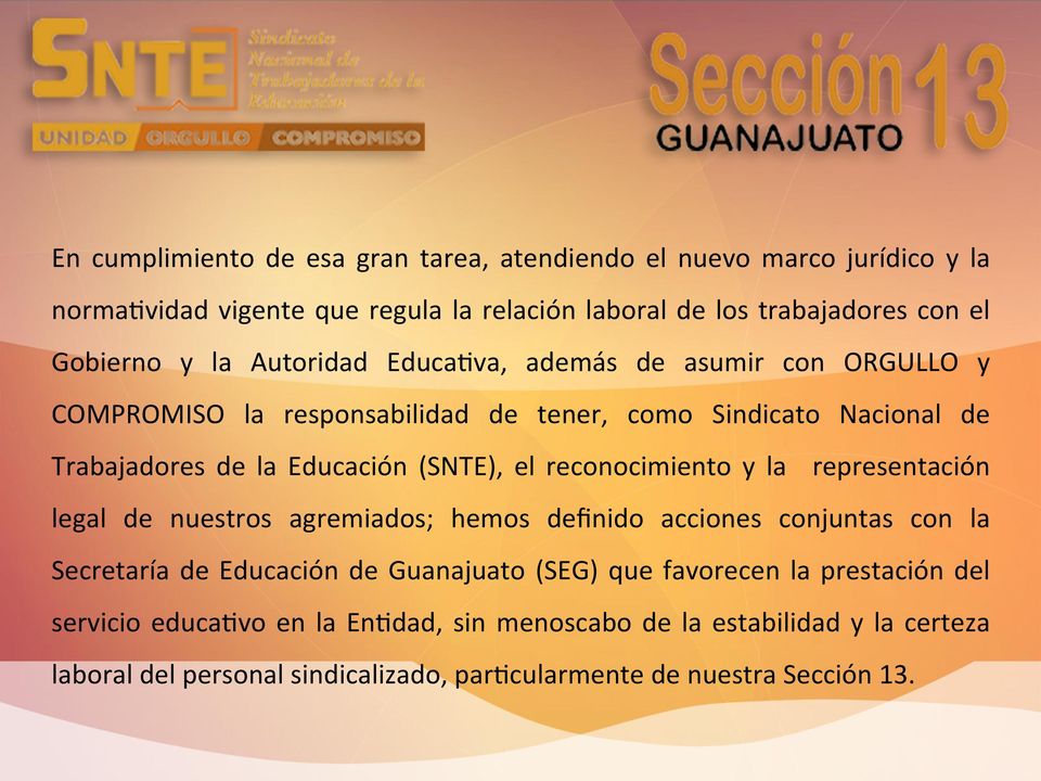 reconocimiento y la representación legal de nuestros agremiados; hemos definido acciones conjuntas con la Secretaría de Educación de Guanajuato (SEG) que favorecen