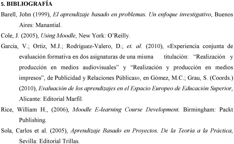 (2010), «Experiencia conjunta de evaluación formativa en dos asignaturas de una misma titulación: Realización y producción en medios audiovisuales y Realización y producción en medios impresos, de