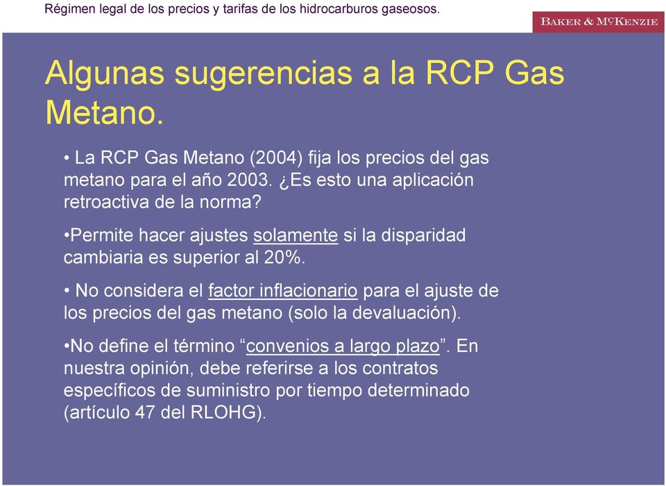 No considera el factor inflacionario para el ajuste de los precios del gas metano (solo la devaluación).