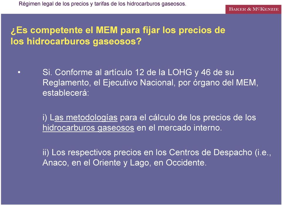 establecerá: i) Las metodologías para el cálculo de los precios de los hidrocarburos gaseosos en el
