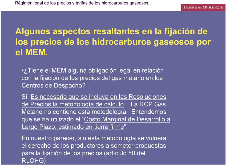Tiene el MEM alguna obligación legal en relación con la fijación de los precios del gas metano en los Centros de Despacho? Si.