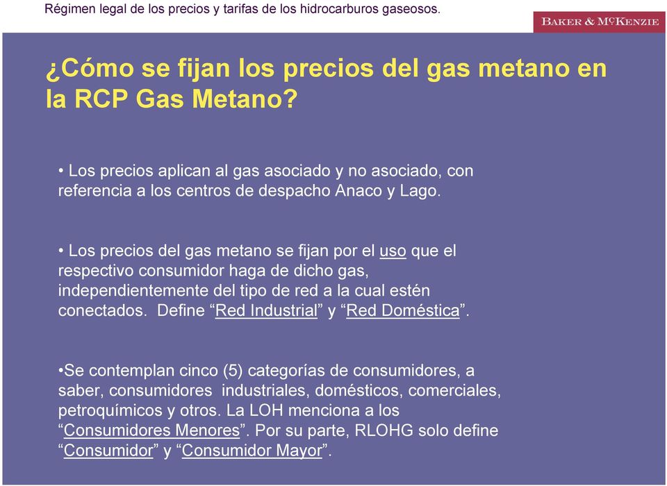 Los precios del gas metano se fijan por el uso que el respectivo consumidor haga de dicho gas, independientemente del tipo de red a la cual estén