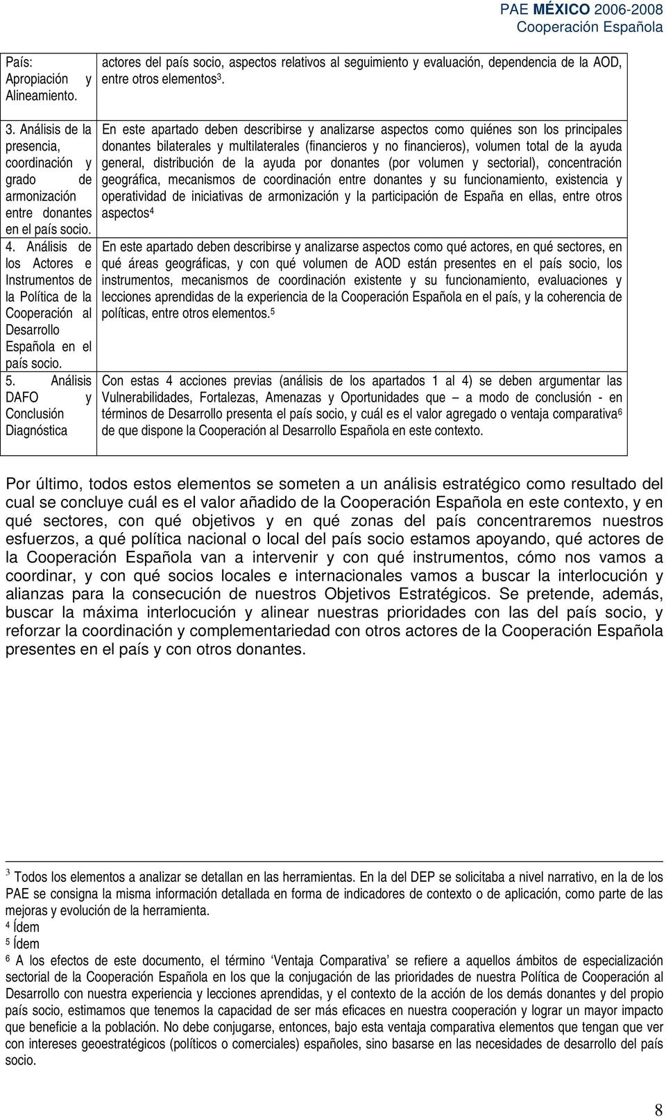 Análisis de los Actores e Instrumentos de la Política de la Cooperación al Desarrollo Española en el país socio. 5.