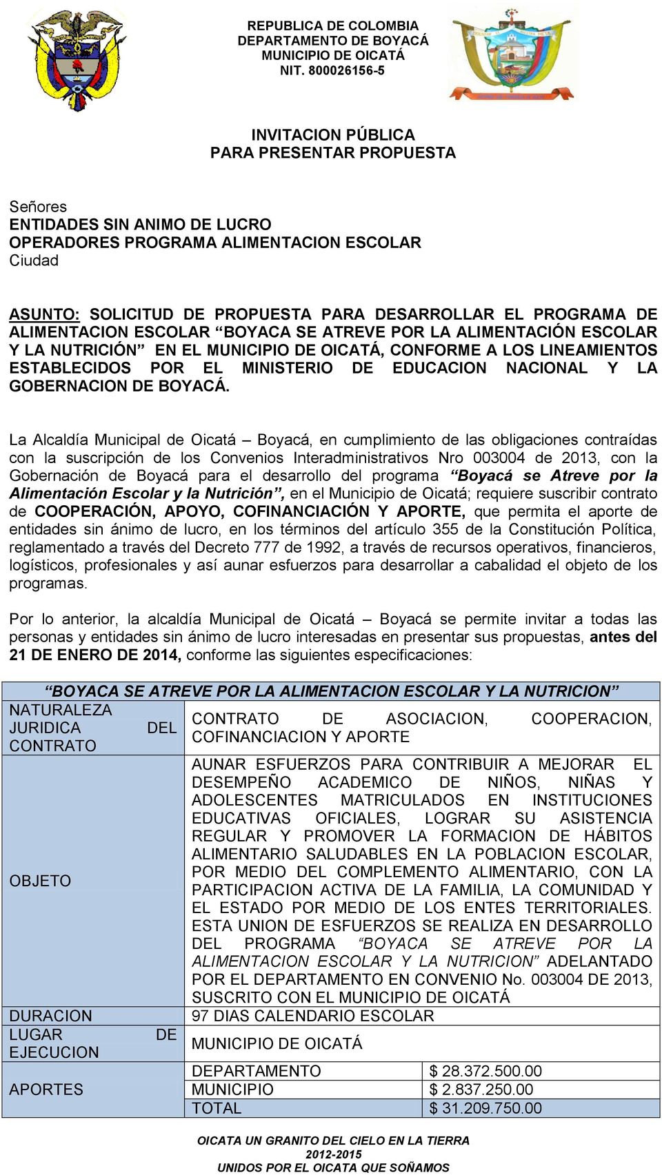 La Alcaldía Municipal de Oicatá Boyacá, en cumplimiento de las obligaciones contraídas con la suscripción de los Convenios Interadministrativos Nro 003004 de 2013, con la Gobernación de Boyacá para