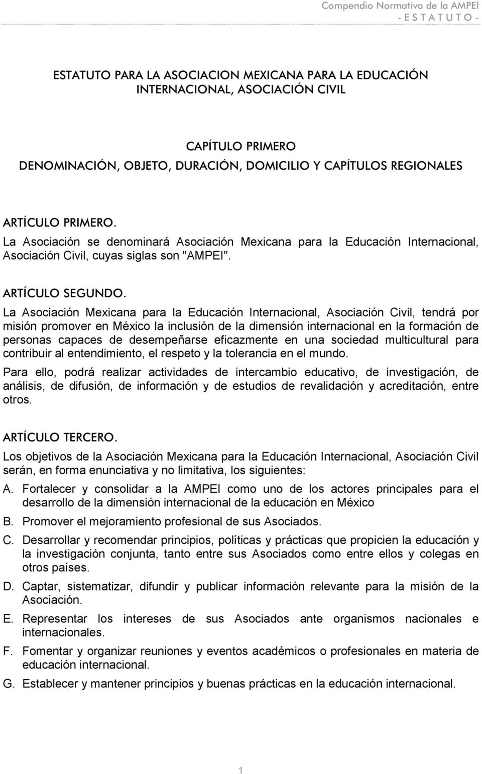 La Asociación Mexicana para la Educación Internacional, Asociación Civil, tendrá por misión promover en México la inclusión de la dimensión internacional en la formación de personas capaces de