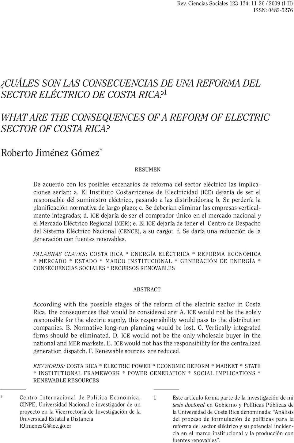 Roberto Jiménez Gómez * RESUMEN De acuerdo con los posibles escenarios de reforma del sector eléctrico las implicaciones serían: a.