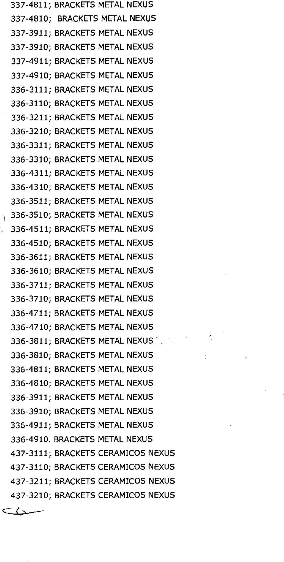 METAL NEXUS 336-4310; BRACKETS METAL NEXUS 336-3511; BRACKETS METAL NEXUS 336-3510; BRACKETS METAL NEXUS 336-4511; BRACKETS METAL NEXUS 336-4510; BRACKETS METAL NEXUS 336-3611; BRACKETS METAL NEXUS