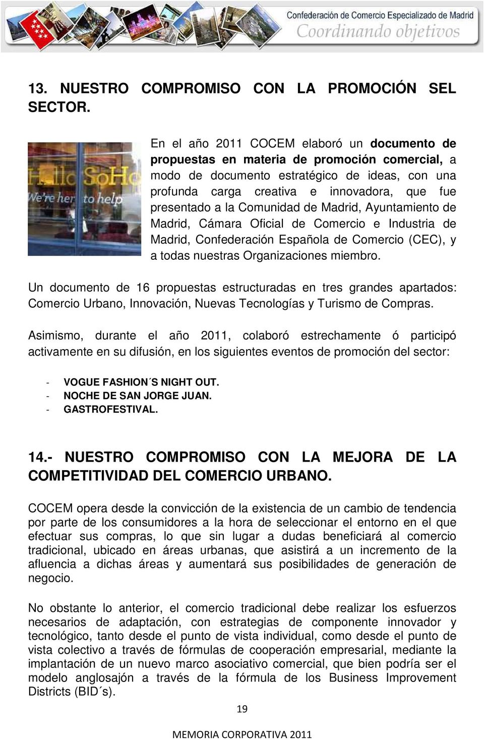 la Comunidad de Madrid, Ayuntamiento de Madrid, Cámara Oficial de Comercio e Industria de Madrid, Confederación Española de Comercio (CEC), y a todas nuestras Organizaciones miembro.
