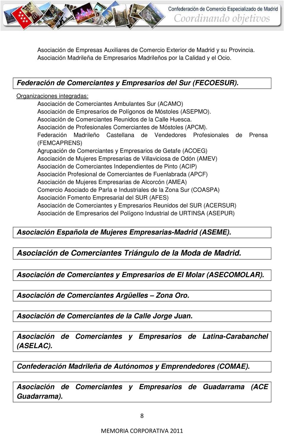 Asociación de Comerciantes Reunidos de la Calle Huesca. Asociación de Profesionales Comerciantes de Móstoles (APCM).