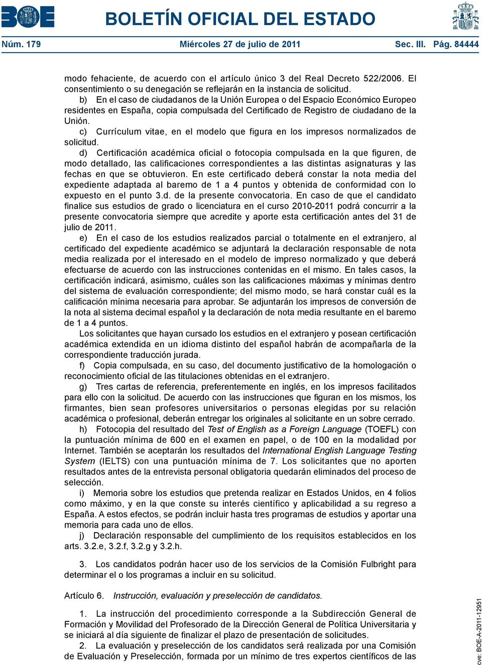 b) En el caso de ciudadanos de la Unión Europea o del Espacio Económico Europeo residentes en España, copia compulsada del Certificado de Registro de ciudadano de la Unión.
