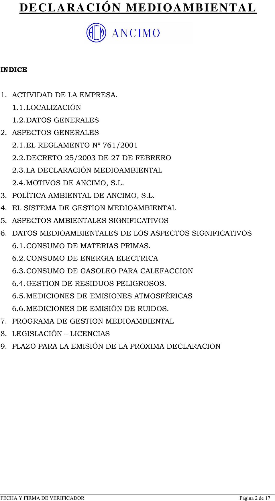DATOS MEDIOAMBIENTALES DE LOS ASPECTOS SIGNIFICATIVOS 6.1. CONSUMO DE MATERIAS PRIMAS. 6.2. CONSUMO DE ENERGIA ELECTRICA 6.3. CONSUMO DE GASOLEO PARA CALEFACCION 6.4.