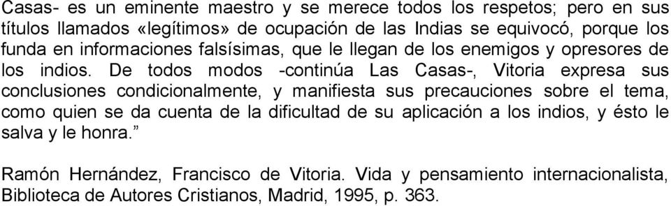 De todos modos -continúa Las Casas-, Vitoria expresa sus conclusiones condicionalmente, y manifiesta sus precauciones sobre el tema,