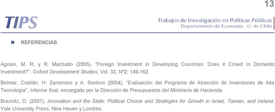 Santoro (2004), Evaluación del Programa de Atracción de Inversiones de Alta Tecnología, Informe final, encargado por la Dirección de