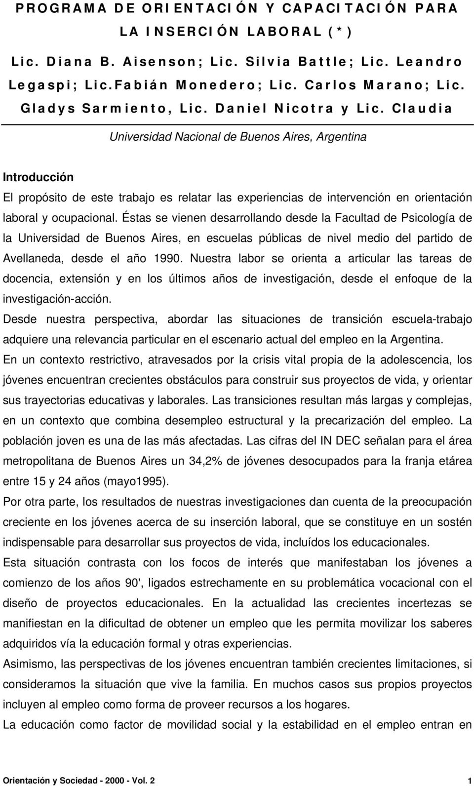 Claudia Universidad Nacional de Buenos Aires, Argentina Introducción El propósito de este trabajo es relatar las experiencias de intervención en orientación laboral y ocupacional.