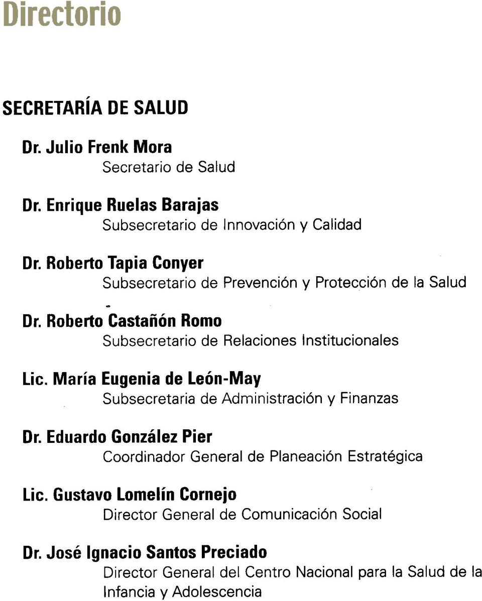 María Eugenia de León-May Subsecretaria de Administración y Finanzas Dr. Eduardo González Pier Coordinador General de Planeación Estratégica Lic.