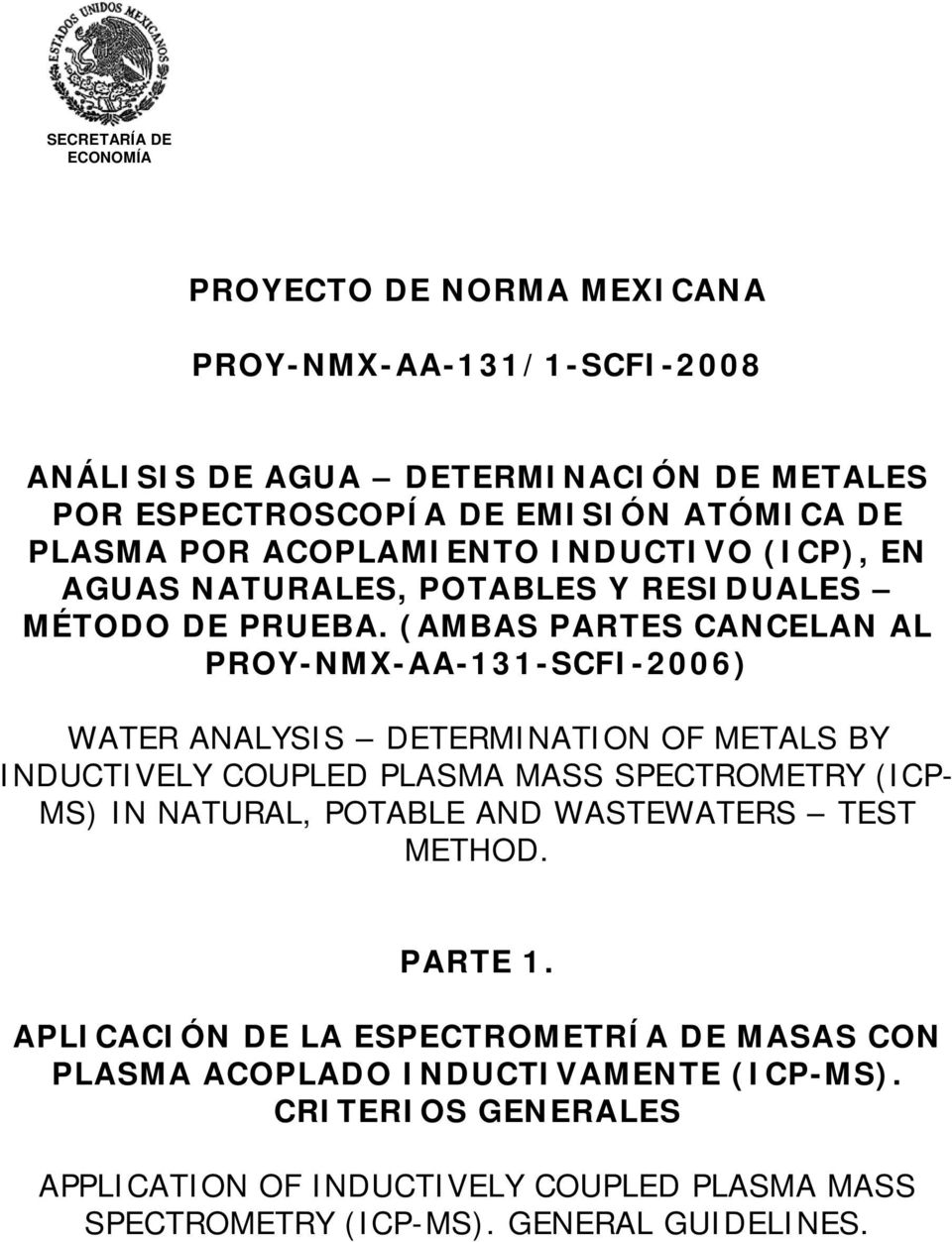 (AMBAS PARTES CANCELAN AL PROY-NMX-AA-131-SCFI-2006) WATER ANALYSIS DETERMINATION OF METALS BY INDUCTIVELY COUPLED PLASMA MASS SPECTROMETRY (ICP- MS) IN