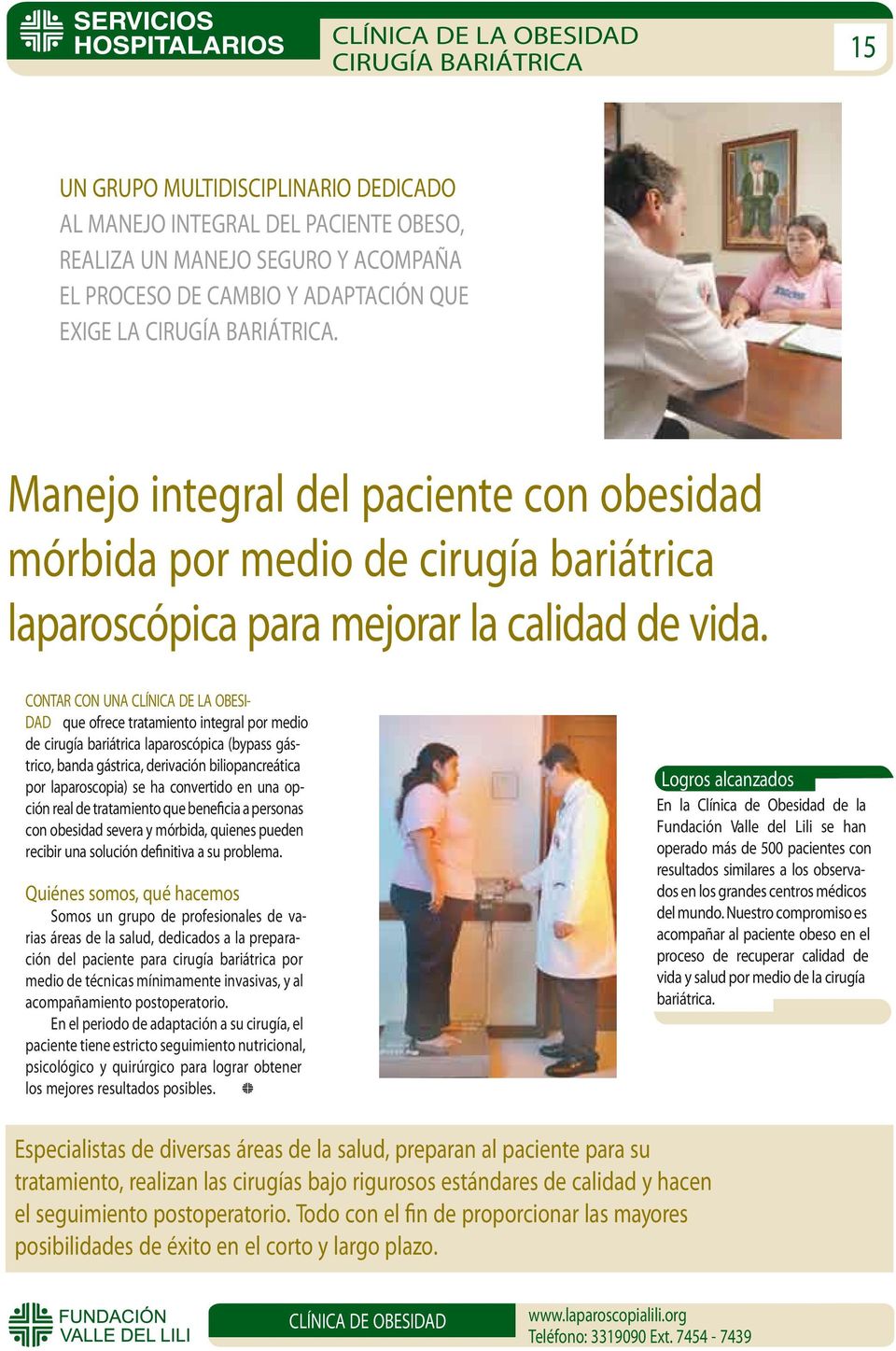 CONTAR CON UNA CLÍNICA DE LA OBESI- DAD que ofrece tratamiento integral por medio de cirugía bariátrica laparoscópica (bypass gástrico, banda gástrica, derivación biliopancreática por laparoscopia)