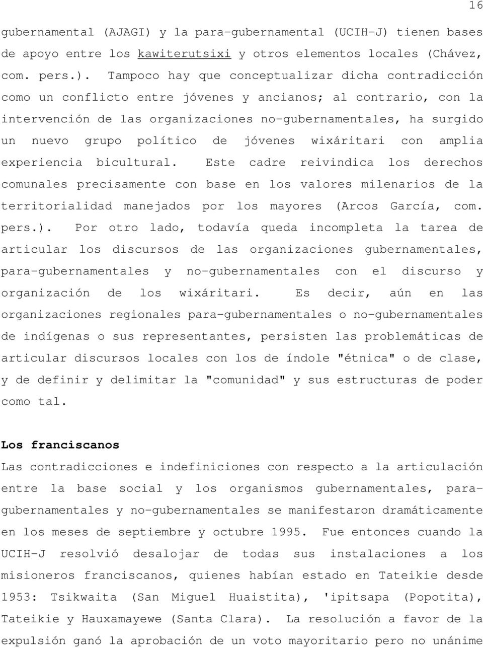 tienen bases de apoyo entre los kawiterutsixi y otros elementos locales (Chávez, com. pers.).