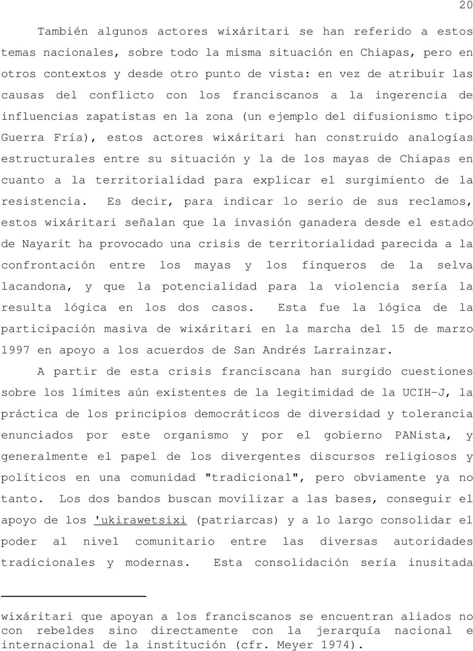 estructurales entre su situación y la de los mayas de Chiapas en cuanto a la territorialidad para explicar el surgimiento de la resistencia.