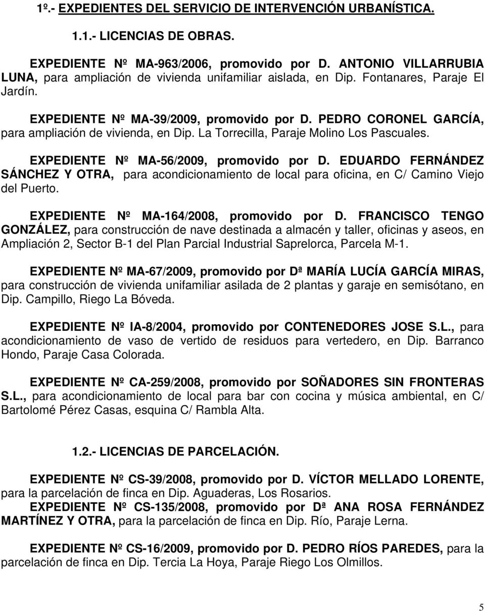 PEDRO CORONEL GARCÍA, para ampliación de vivienda, en Dip. La Torrecilla, Paraje Molino Los Pascuales. EXPEDIENTE Nº MA-56/2009, promovido por D.
