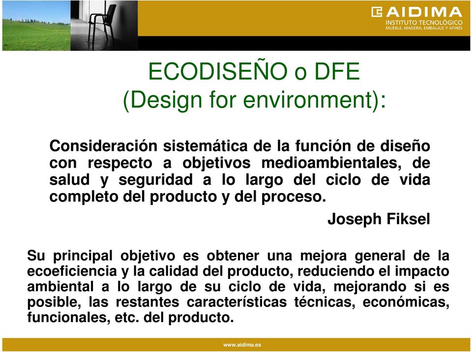 Joseph Fiksel Su principal objetivo es obtener una mejora general de la ecoeficiencia y la calidad del producto, reduciendo el