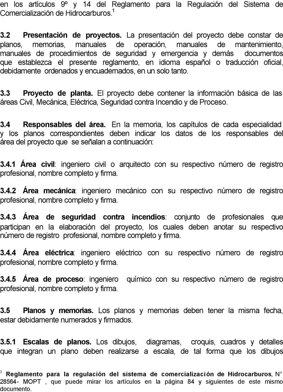 el presente reglamento, en idioma español o traducción oficial, debidamente ordenados y encuadernados, en un solo tanto. 3.3 Proyecto de planta.