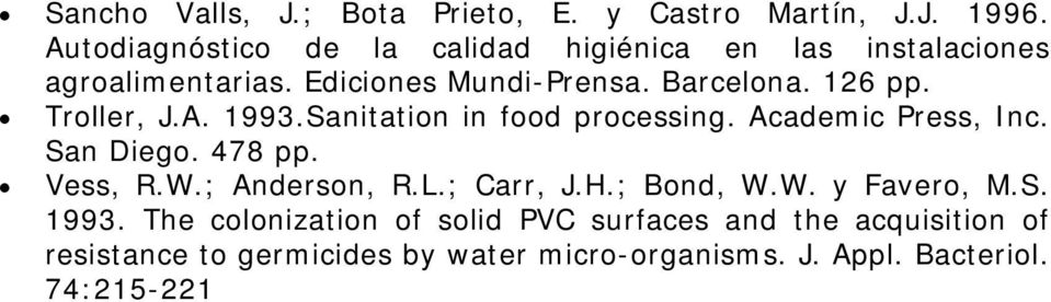 Troller, J.A. 1993.Sanitation in food processing. Academic Press, Inc. San Diego. 478 pp. Vess, R.W.; Anderson, R.L.