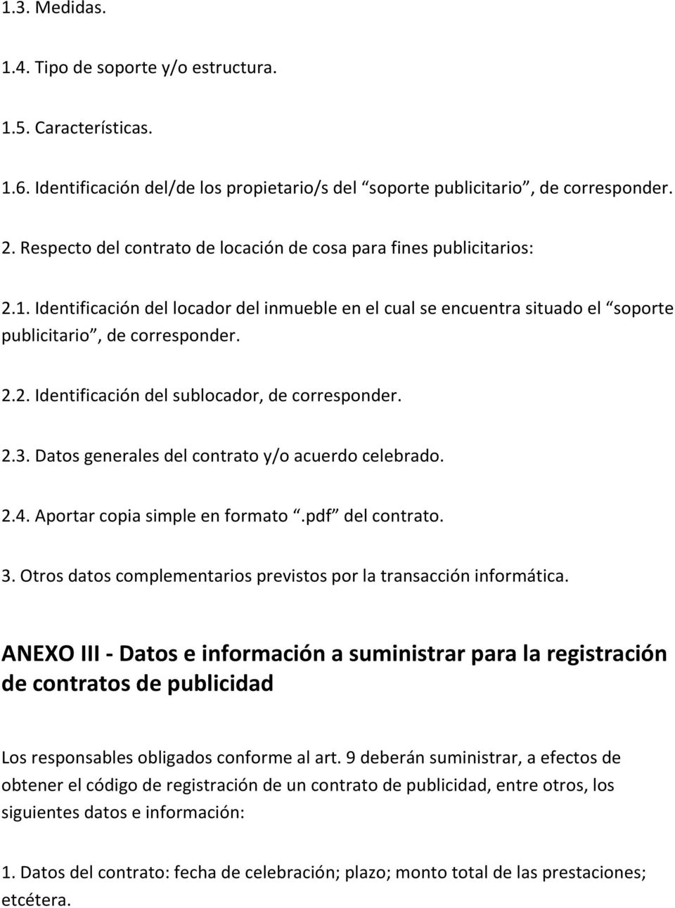2.3. Datos generales del contrato y/o acuerdo celebrado. 2.4. Aportar copia simple en formato.pdf del contrato. 3. Otros datos complementarios previstos por la transacción informática.