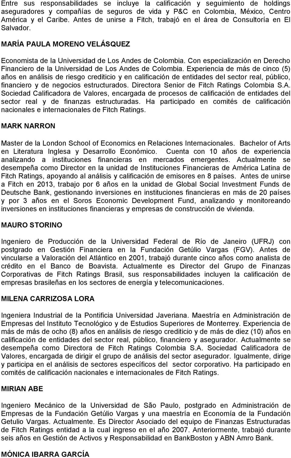 Con especialización en Derecho Financiero de la Universidad de Los Andes de Colombia.
