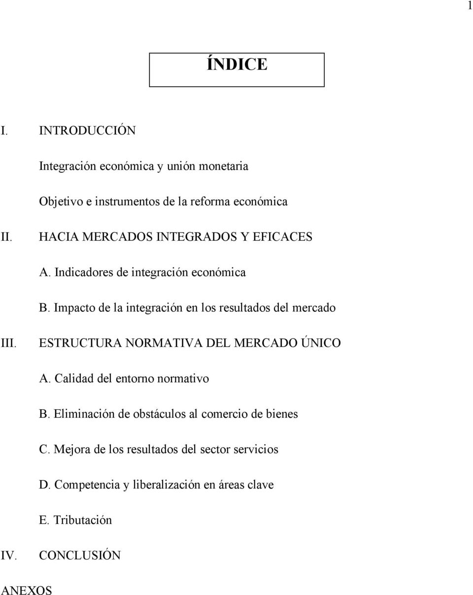 Impacto de la integración en los resultados del mercado III. ESTRUCTURA NORMATIVA DEL MERCADO ÚNICO A.