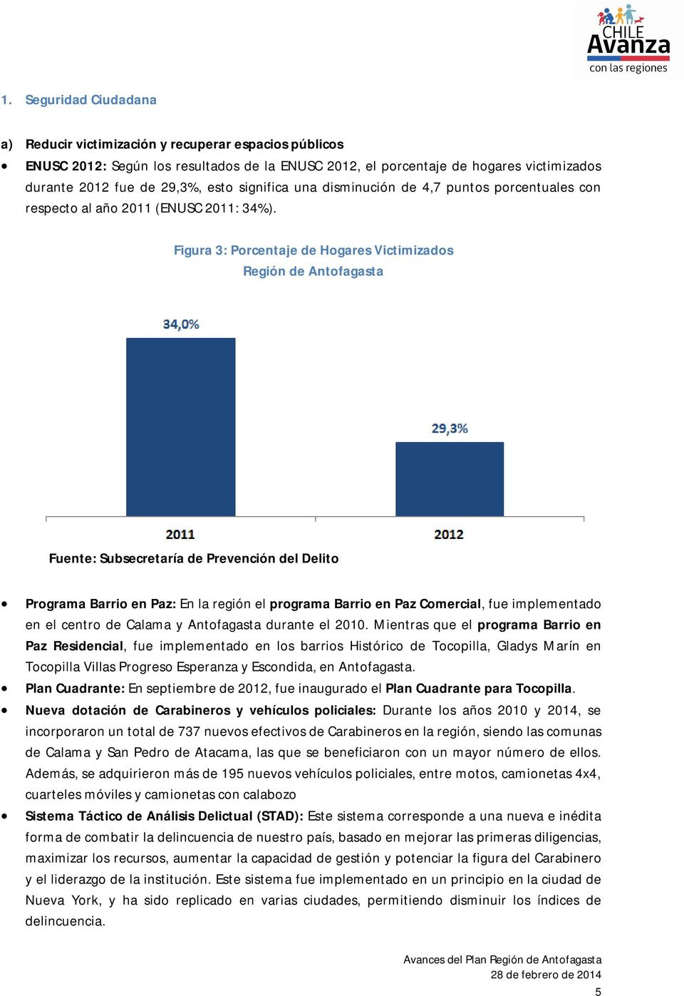 Figura 3: Porcentaje de Hogares Victimizados Región de Antofagasta Fuente: Subsecretaría de Prevención del Delito Programa Barrio en Paz: En la región el programa Barrio en Paz Comercial, fue