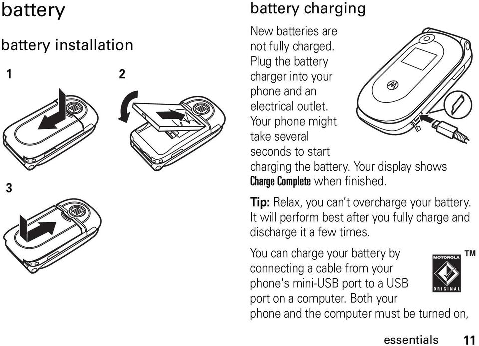 Your display shows Charge Complete when finished. Tip: Relax, you can t overcharge your battery.