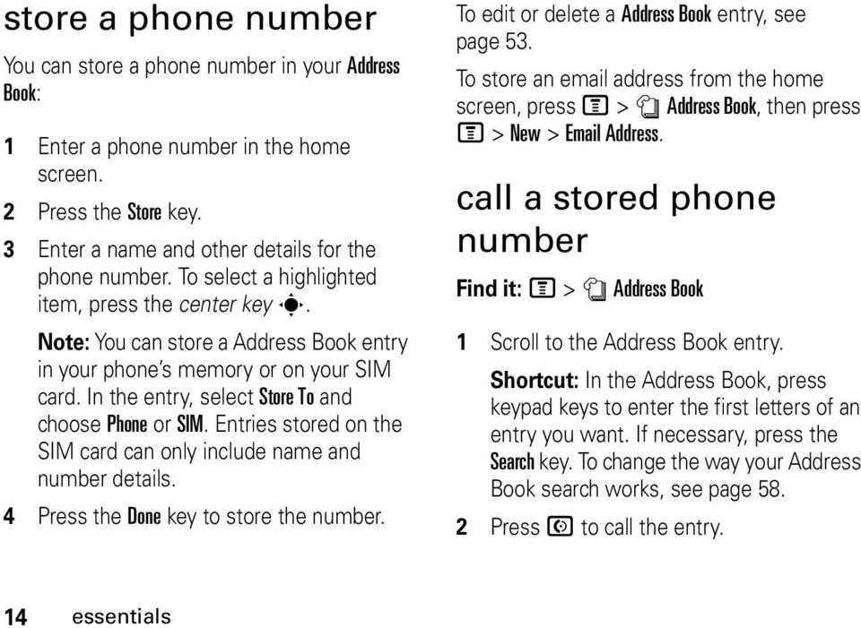 Entries stored on the SIM card can only include name and number details. 4 Press the Done key to store the number. To edit or delete a Address Book entry, see page 53.