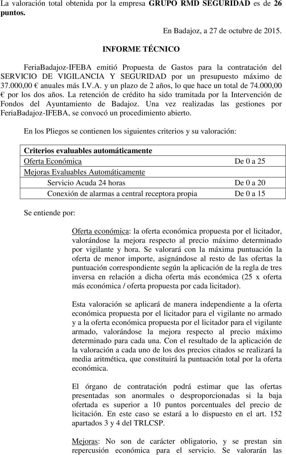 000,00 por los dos años. La retención de crédito ha sido tramitada por la Intervención de Fondos del Ayuntamiento de Badajoz.