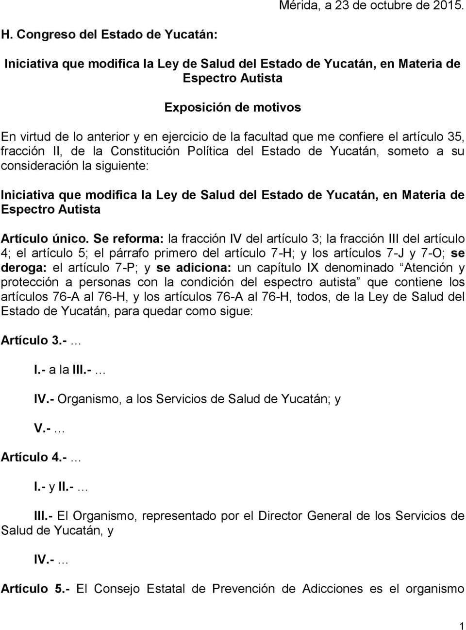 facultad que me confiere el artículo 35, fracción II, de la Constitución Política del Estado de Yucatán, someto a su consideración la siguiente: Iniciativa que modifica la Ley de Salud del Estado de