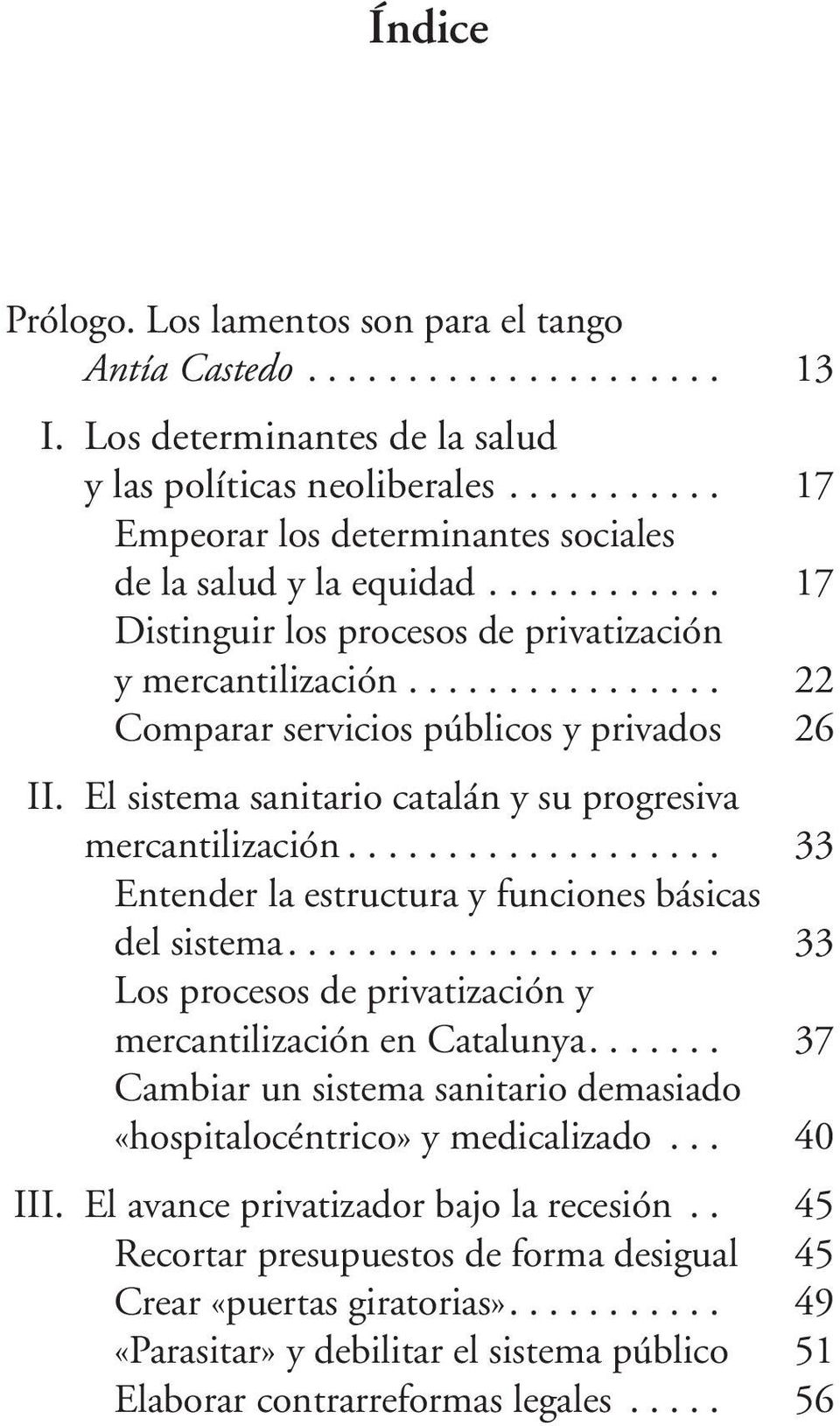 El sistema sanitario catalán y su progresiva mercantilización................... 33 Entender la estructura y funciones básicas del sistema.
