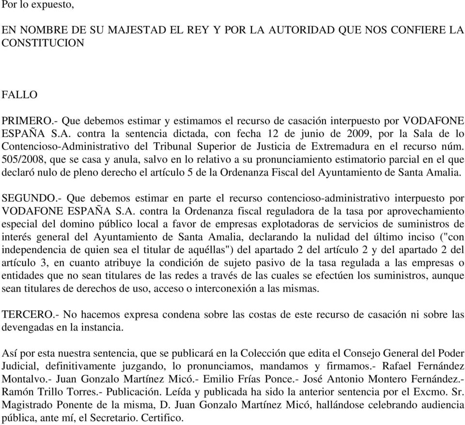 ONE ESPAÑA S.A. contra la sentencia dictada, con fecha 12 de junio de 2009, por la Sala de lo Contencioso-Administrativo del Tribunal Superior de Justicia de Extremadura en el recurso núm.