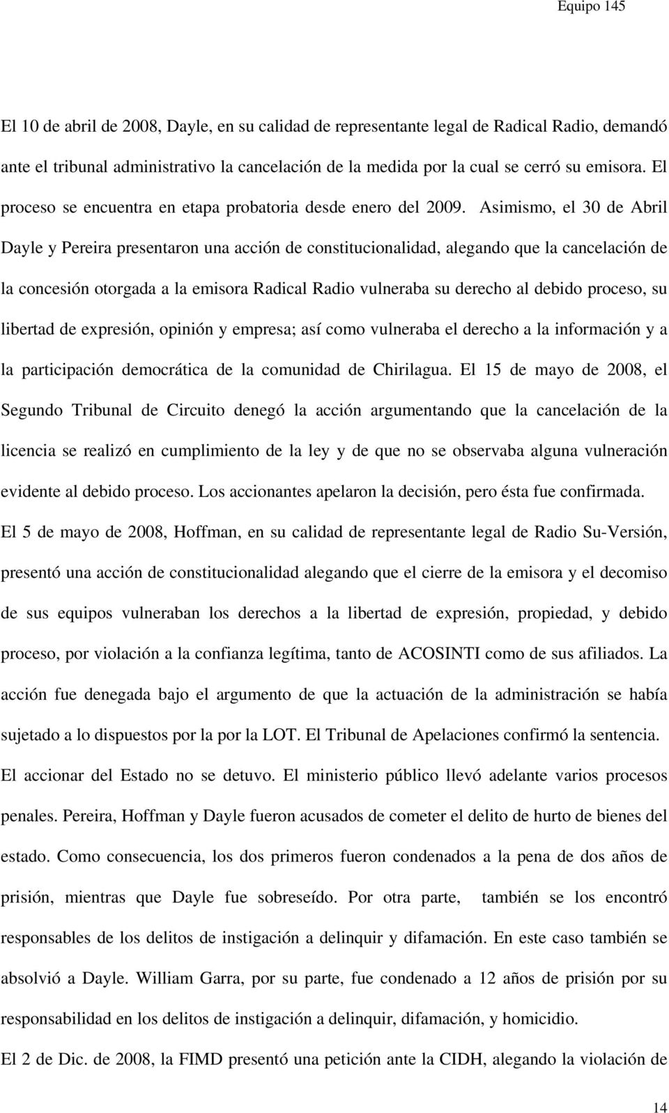 Asimismo, el 30 de Abril Dayle y Pereira presentaron una acción de constitucionalidad, alegando que la cancelación de la concesión otorgada a la emisora Radical Radio vulneraba su derecho al debido