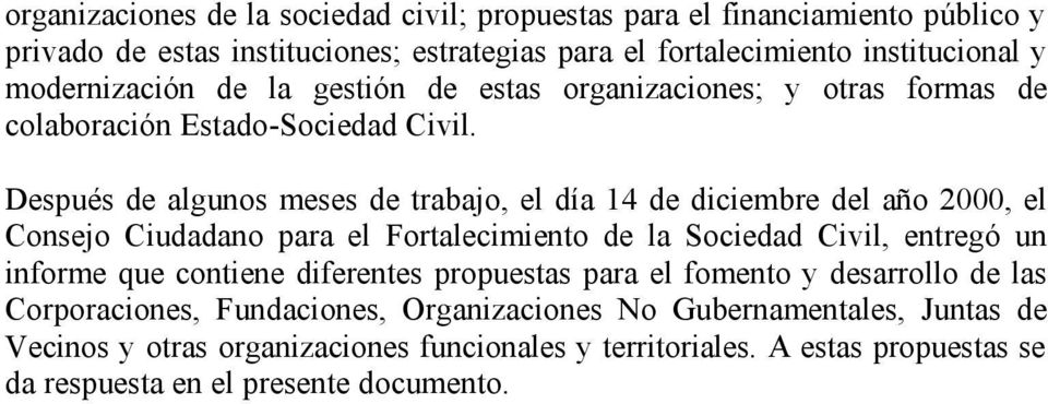 Después de algunos meses de trabajo, el día 14 de diciembre del año 2000, el Consejo Ciudadano para el Fortalecimiento de la Sociedad Civil, entregó un informe que contiene