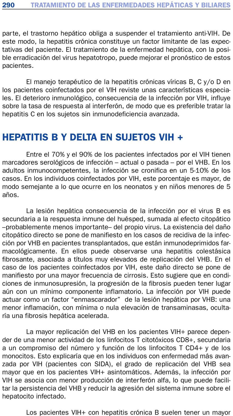 El tratamiento de la enfermedad hepática, con la posible erradicación del virus hepatotropo, puede mejorar el pronóstico de estos pacientes.