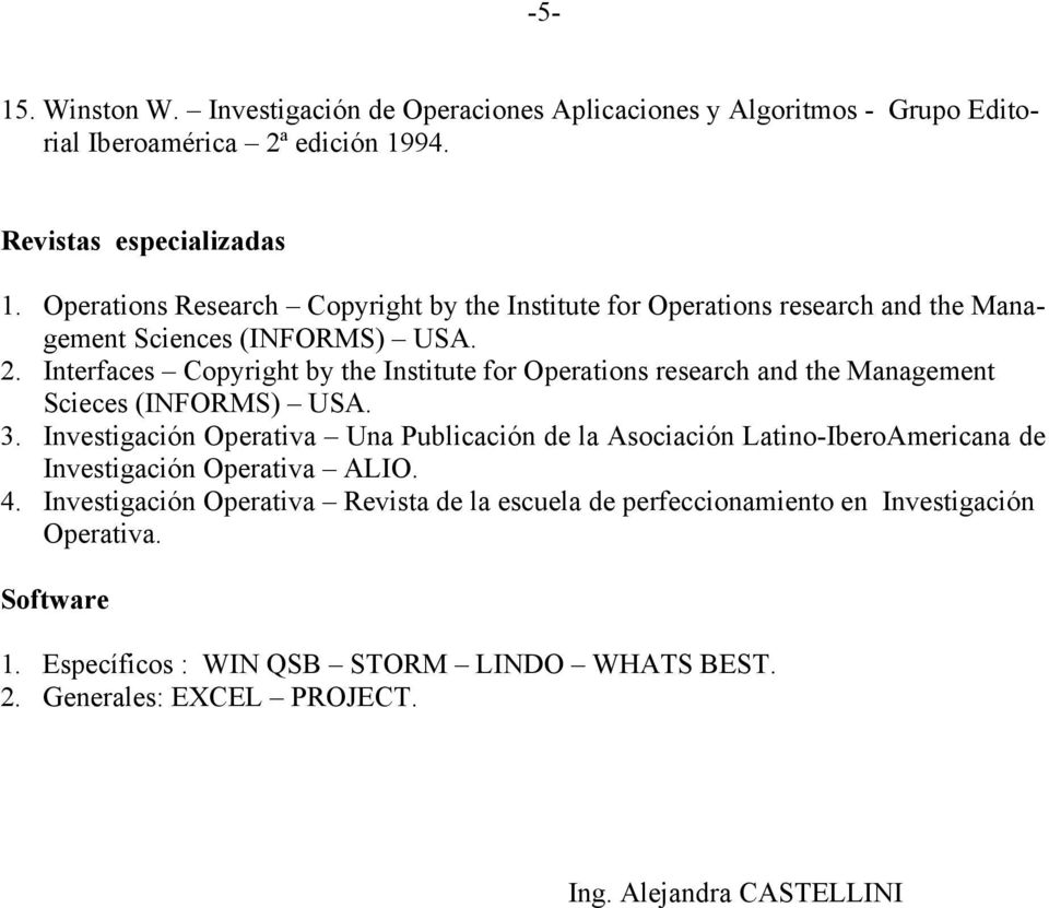 Interfaces Copyright by the Institute for Operations research and the Management Scieces (INFORMS) USA. 3.