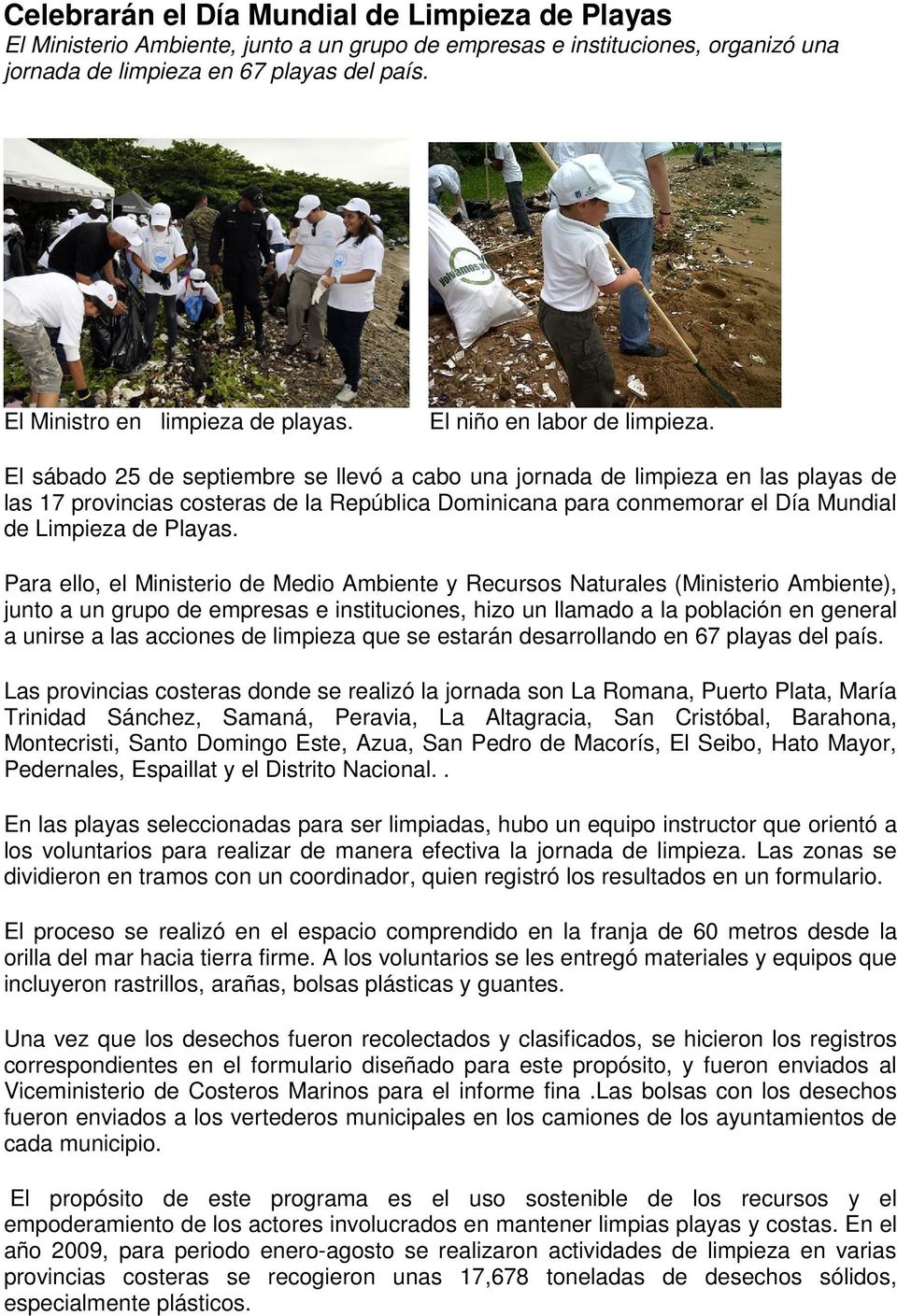 El sábado 25 de septiembre se llevó a cabo una jornada de limpieza en las playas de las 17 provincias costeras de la República Dominicana para conmemorar el Día Mundial de Limpieza de Playas.